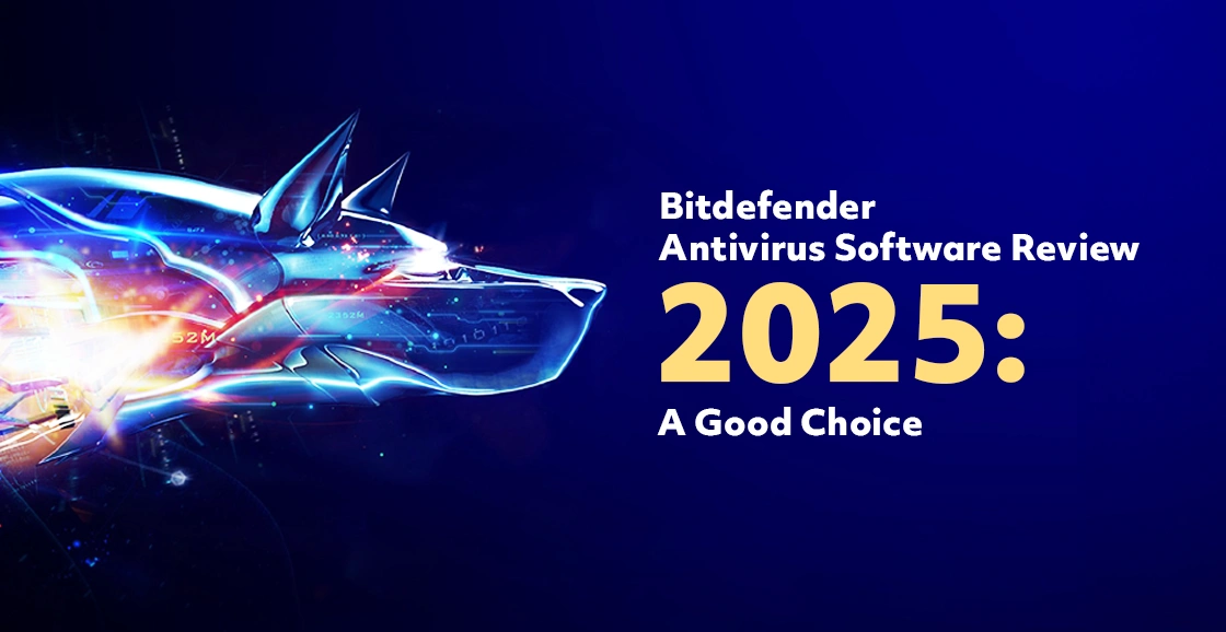 Bitdefender Antivirus Software Review 2025: A Good Choice